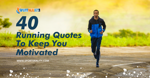 40 Running Quotes To Keep You Motivated